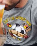 T-shirt Cant Live without Them